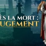 Le Jugement : ce qui se passe après la mort